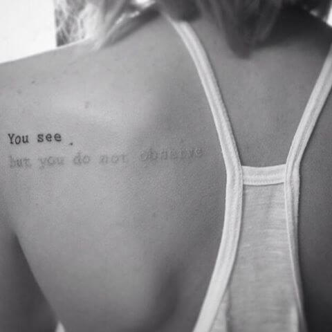 quotes-tattoos-50" width="480" height="480" class="aligncenter size-full wp-image-15915" srcset="https://tattoolist.net/wp-content/uploads/2019/08/1564636169_412_Femmes-Citations-tatouages-​​pour-les-femmes-Des-idees.jpg 480w, http://cdn2.tattooeasily.com/wp-content/uploads/2017/11/quotes-tattoos-50-150x150.jpg 150w, http://cdn4.tattooeasily.com/wp-content/uploads/2017/11/quotes-tattoos-50-300x300.jpg 300w, http://cdn3.tattooeasily.com/wp-content/uploads/2017/11/quotes-tattoos-50-420x420.jpg 420w" sizes="(max-width: 480px) 100vw, 480px"/></p>
<p>This is one of the cleverest tattoos out there. It features the words ‘you see’ in black color that is easy to spot while below these words it says ‘but you do not observe’ is a very light grey shade that is difficult to spot. It is a commentary on the short attention span of the modern society. This clever use of shades makes it a true work of art.</p>
</div>
<p><script type=